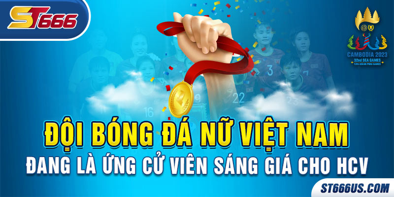 Đội bóng đá nữ Việt Nam đang là ứng cử viên sáng giá cho HCV