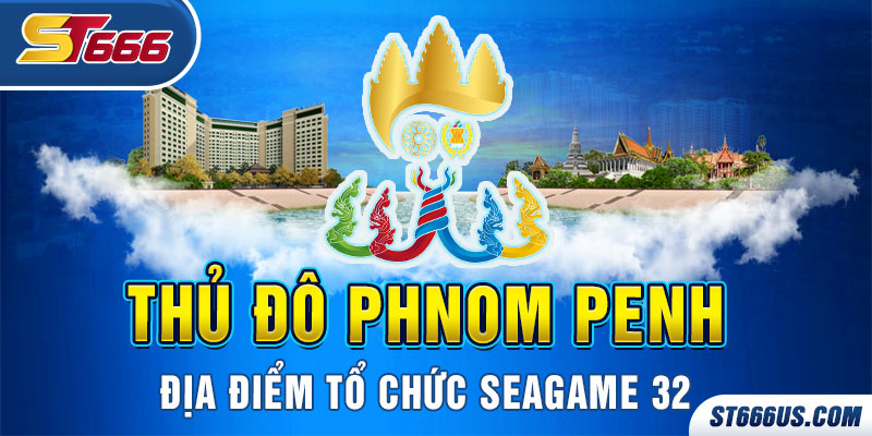 Thủ đô Phnom Penh địa điểm tổ chức Seagame 32